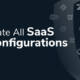 Secure Your Saas Apps With Security Posture Management Platform