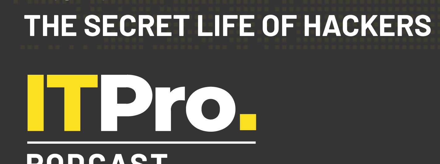 The It Pro Podcast: The Secret Life Of Hackers