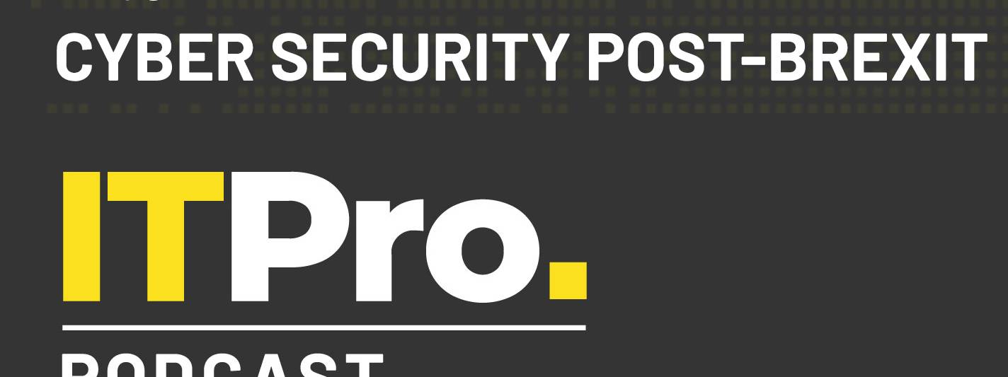 The It Pro Podcast: Cyber Security Post Brexit