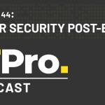 The It Pro Podcast: Cyber Security Post Brexit