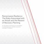 Ransomware Resiliency: The Risks Associated With An Attack And The