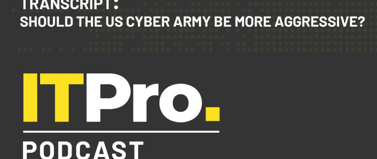 podcast transcript: should the us cyber army be more aggressive?