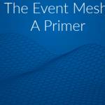 the event mesh: a primer