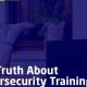 the truth about cyber security training