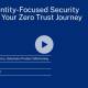 identity focussed security for your zero trust journey