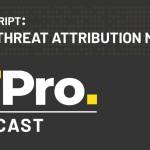 podcast transcript: does threat attribution matter?