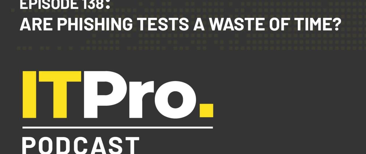 the it pro podcast: are phishing tests a waste of