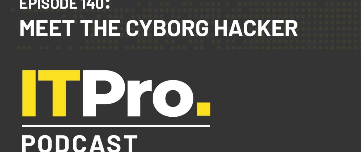 the it pro podcast: meet the cyborg hacker