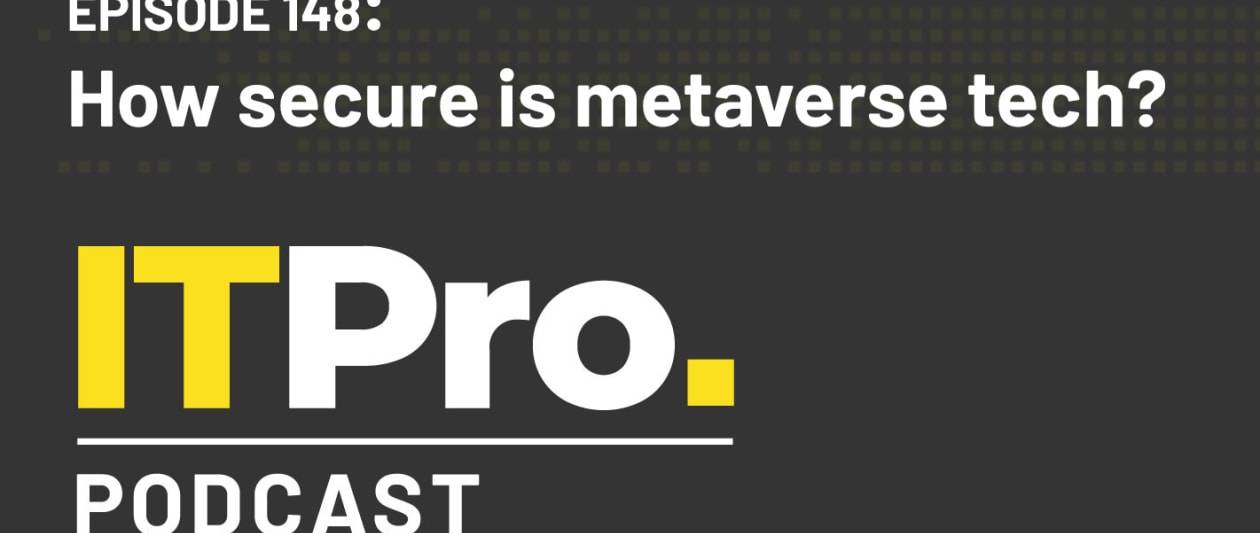 the it pro podcast: how secure is metaverse tech?