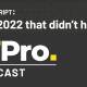 podcast transcript: the 2022 that didn't happen