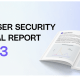 2023 browser security report uncovers major browsing risks and blind