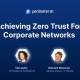 achieving zero trust for corporate networks
