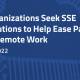 organisations seek sse solutions to help ease pain of remote