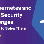 14 kubernetes and cloud security challenges and how to solve