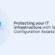 protecting your it infrastructure with security configuration assessment (sca)