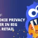 case study: the cookie privacy monster in big global retail